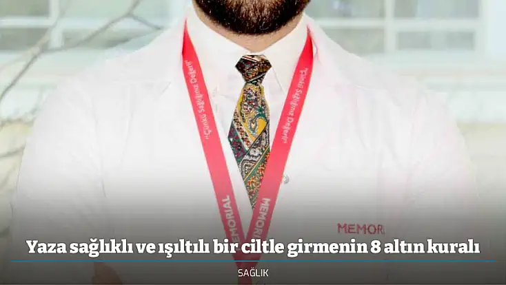 Yaza sağlıklı ve ışıltılı bir ciltle girmenin 8 altın kuralı