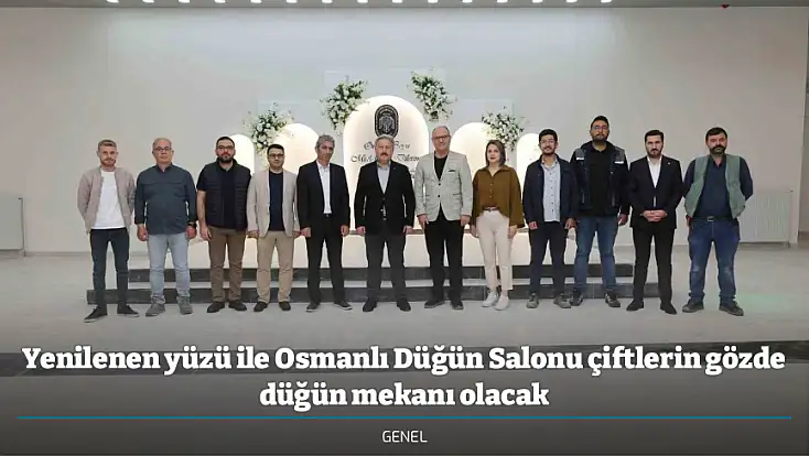 Yenilenen yüzü ile Osmanlı Düğün Salonu çiftlerin gözde düğün mekanı olacak