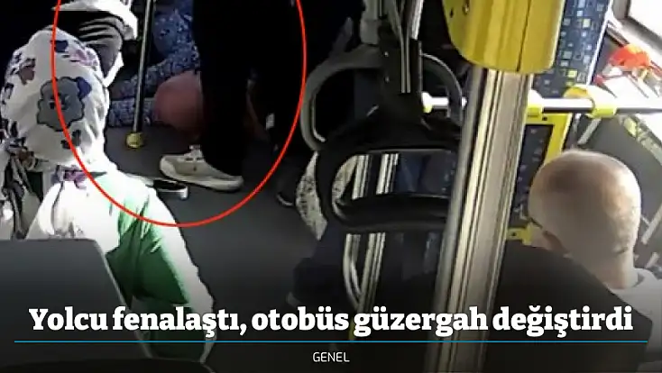 Yolcu fenalaştı, otobüs güzergah değiştirdi
