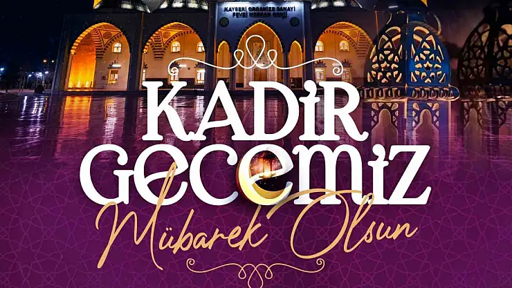Başkan Büyükkılıç: 'Kadir Gecesi hepimiz için kalpten gelen dualar ve iyilikle dolu bir zaman dilimi olmalıdır'